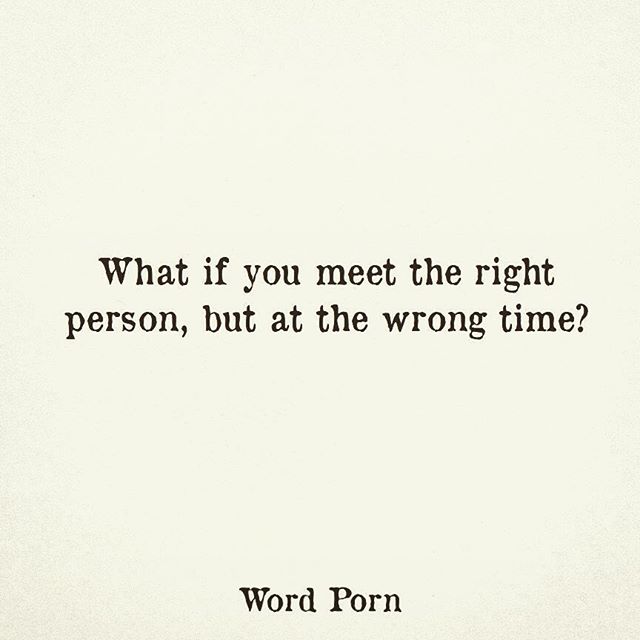 #timingiseverything #time #wrongtime #rightpersonwrongtime